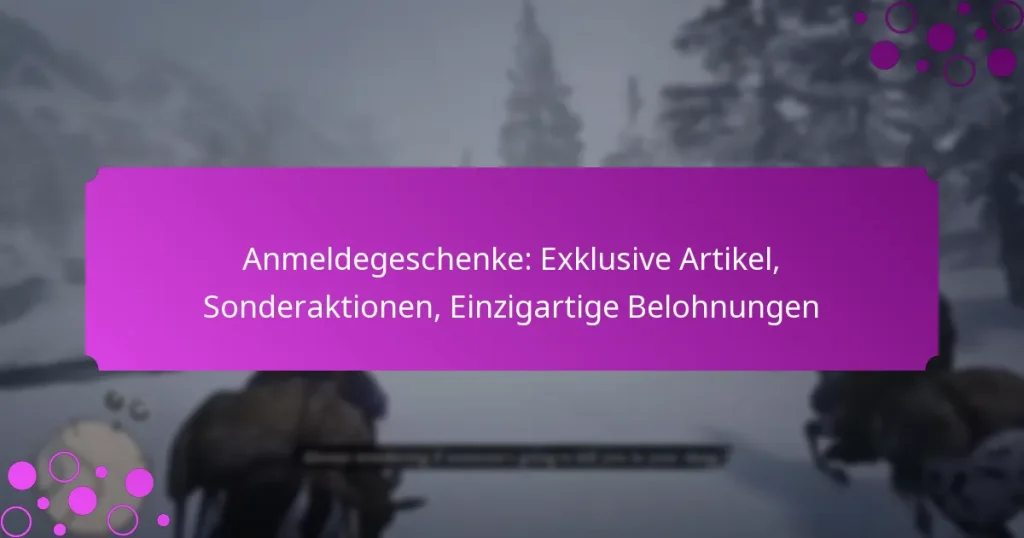 featured-image-anmeldegeschenke-eklusive-artikel-sonderaktionen-einzigartige-belohnungen