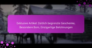 featured-image-eklusive-artikel-zeitlich-begrenzte-geschenke-besondere-boni-einzigartige-belohnungen