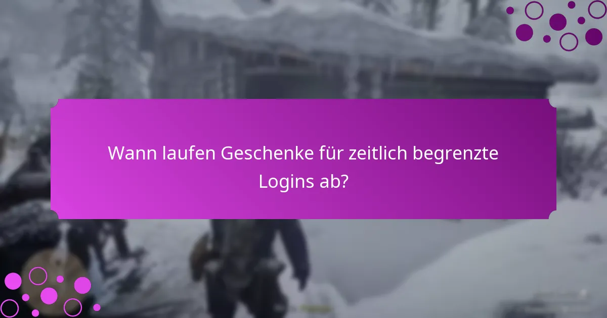 Wie können Spieler Geschenke für zeitlich begrenzte Logins beanspruchen?