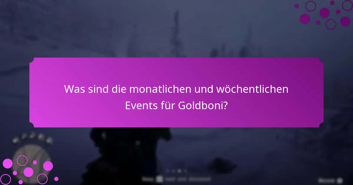 Was sind die monatlichen und wöchentlichen Events für Goldboni?