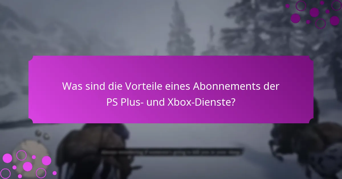 Welche exklusiven Inhalte sind über PS Plus und Xbox-Vorteile verfügbar?