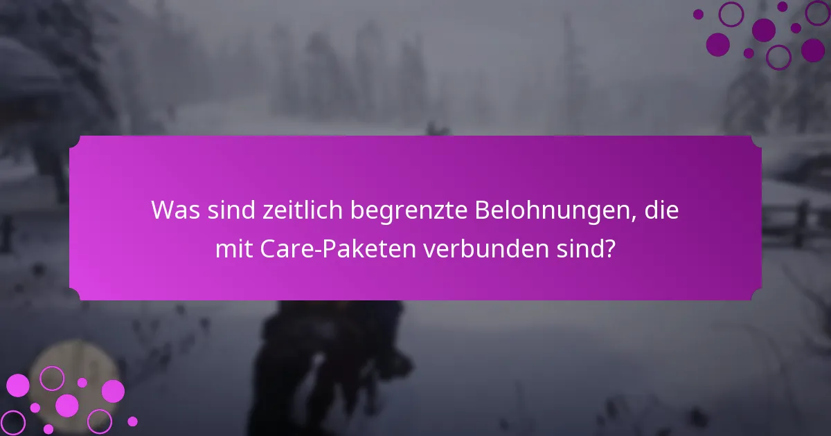 Was sind zeitlich begrenzte Belohnungen, die mit Care-Paketen verbunden sind?