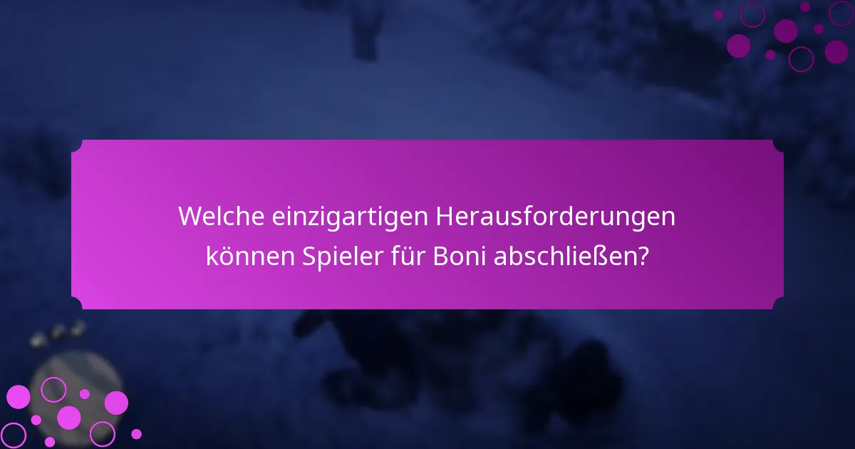 Welche einzigartigen Herausforderungen können Spieler für Boni abschließen?
