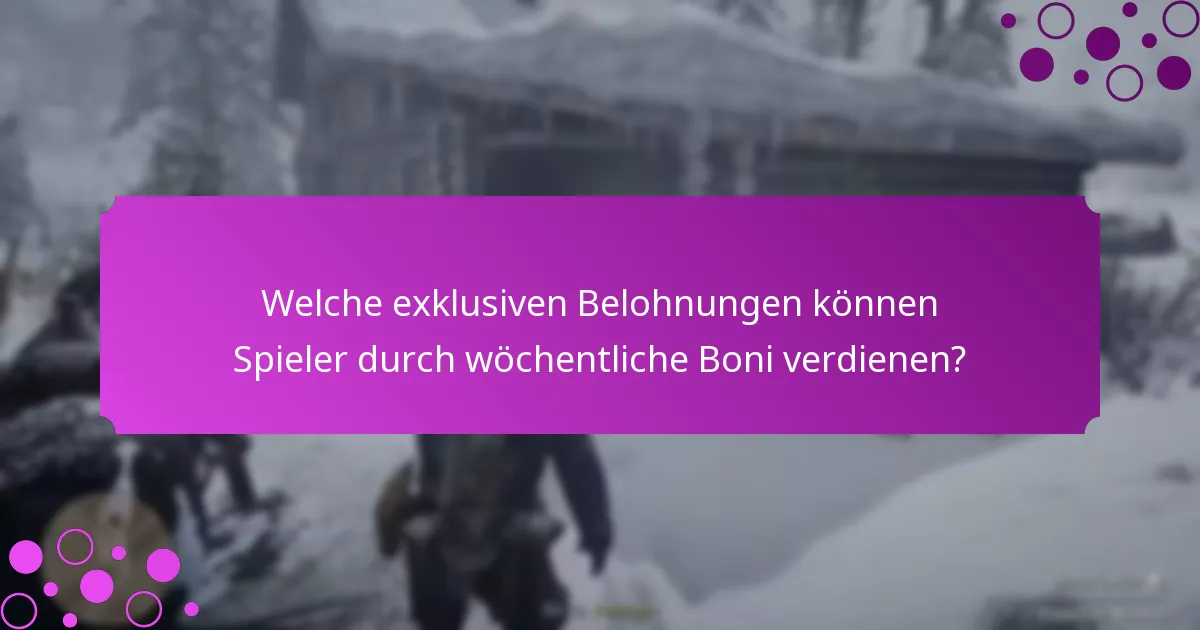 Welche exklusiven Belohnungen können Spieler durch wöchentliche Boni verdienen?