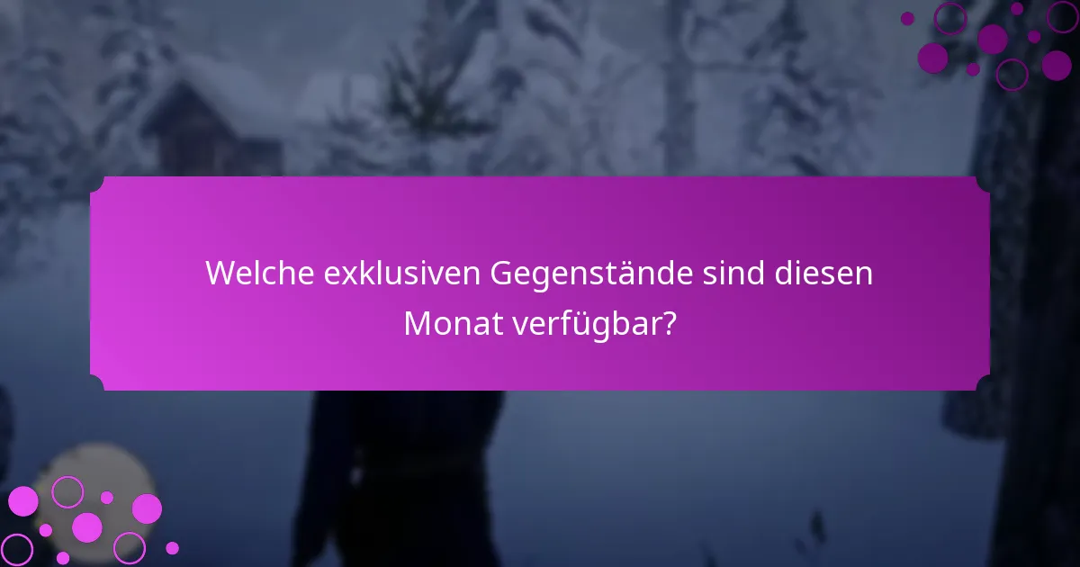 Welche exklusiven Gegenstände sind diesen Monat verfügbar?
