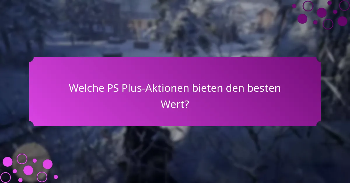 Welche PS Plus-Aktionen bieten den besten Wert?
